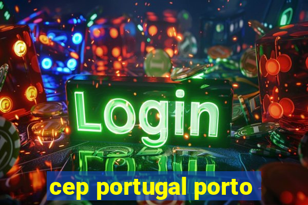 cep portugal porto